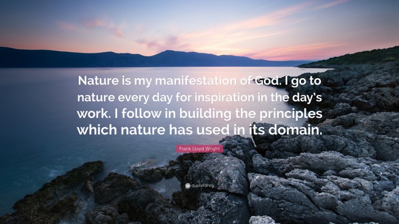 48720-Frank-Lloyd-Wright-Quote-Nature-is-my-manifestation-of-God-I-go-to